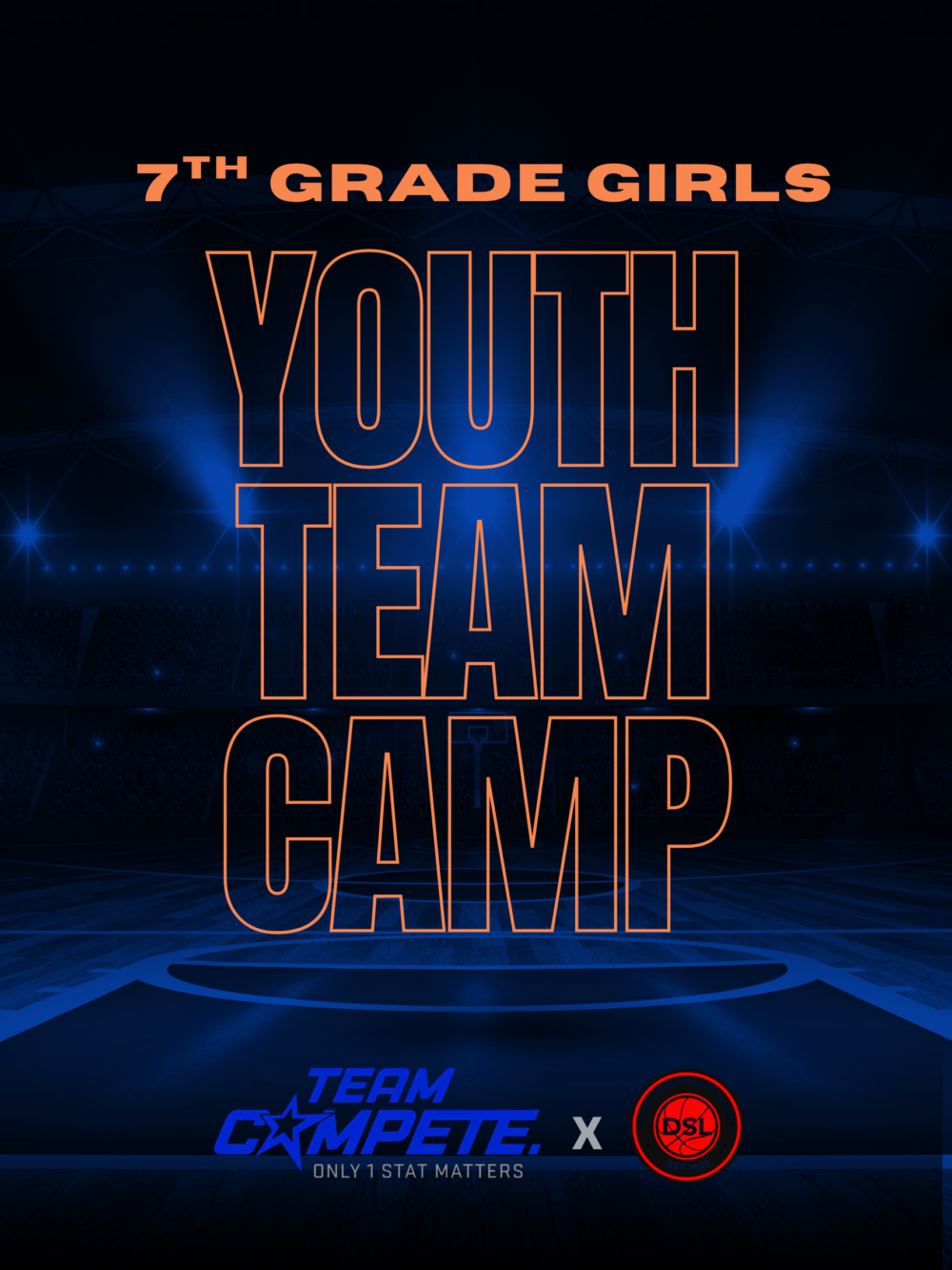 19 - Compete Camp Promotional poster for 7th grade girls' youth team camp with large orange outlined text on a dark blue arena background.